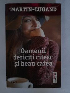 Oameniii fericiți citesc și beau cafea - Martin-Lugand