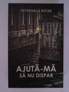 Petronela Rotar - Ajută-mă să nu dispar
