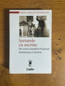 Sertarele cu Secrete - Din istoria familiilor boieresti Budisteanu si Skeletti - Despina Skeletti-Budisteanu