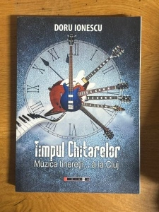 Timpul Chitarelor - Muzica Tineretului... a la Cluj - Doru Ionescu