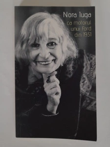 Ca motorul unui Ford din 1931 - Nora Iuga