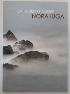 Opinii despre durere - Nora Iuga