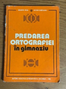 Predarea Ortografiei in Gimnaziu - Melente Nica, Silvius Cureteanu