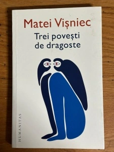 Trei povesti de dragoste - Matei Visniec