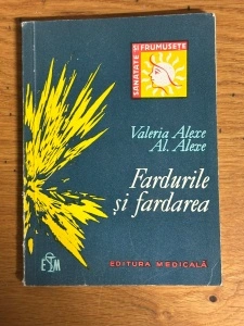 Fardurile si fardarea - Valeria Alexe, Al. Alexe