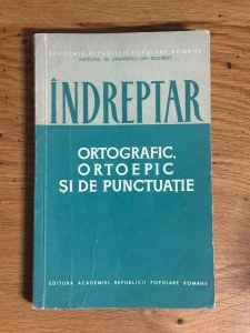 Indreptar Ortografic, Ortoepic si de Punctuatie - Institutul de Lingvistica din Bucuresti