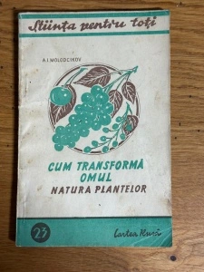 Cum transforma omul natura plantelor - A.I. Molodcikov