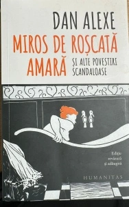 Miros de roscata amara si alte povesti scandaloase - Dan Alexe