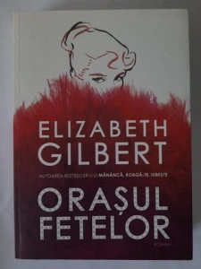 Orașul fetelor - Elizabeth Gilbert