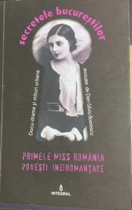 Primele Miss Romania/ Povesti neromantate - evocate de Dan Silviu Boerescu