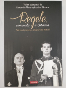 Regele, comuniștii și Coroana - Alexandru Muraru și Andrei Muraru