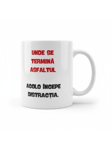Cana personalizata - " UNDE SE TERMINA ASFALTUL "
