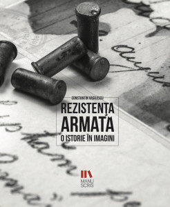 Rezistența armată. O istorie în imagini - Constantin Vasilescu