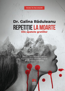 Repetiție la moarte. Din spatele gratiilor - Galina Răduleanu