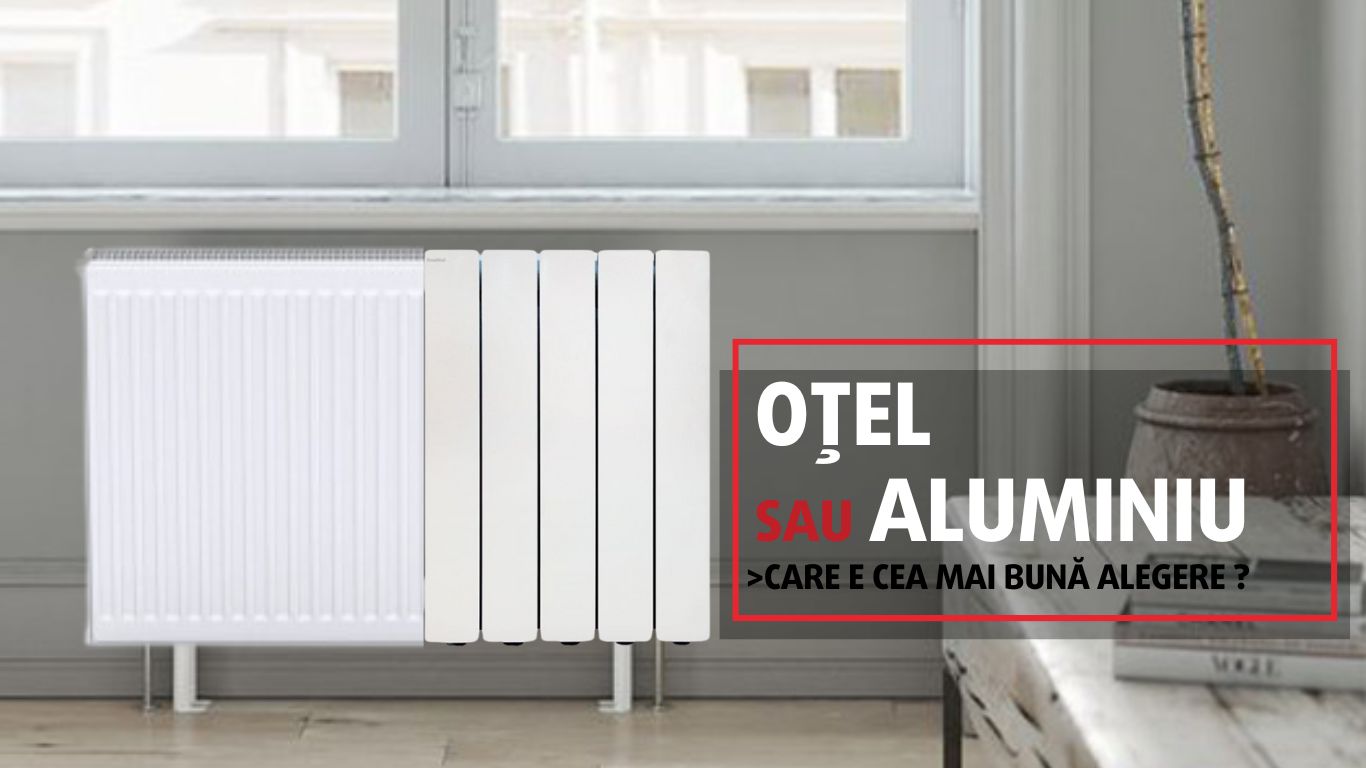 Aluminiu sau oțel: care e caloriferul ideal pentru tine?