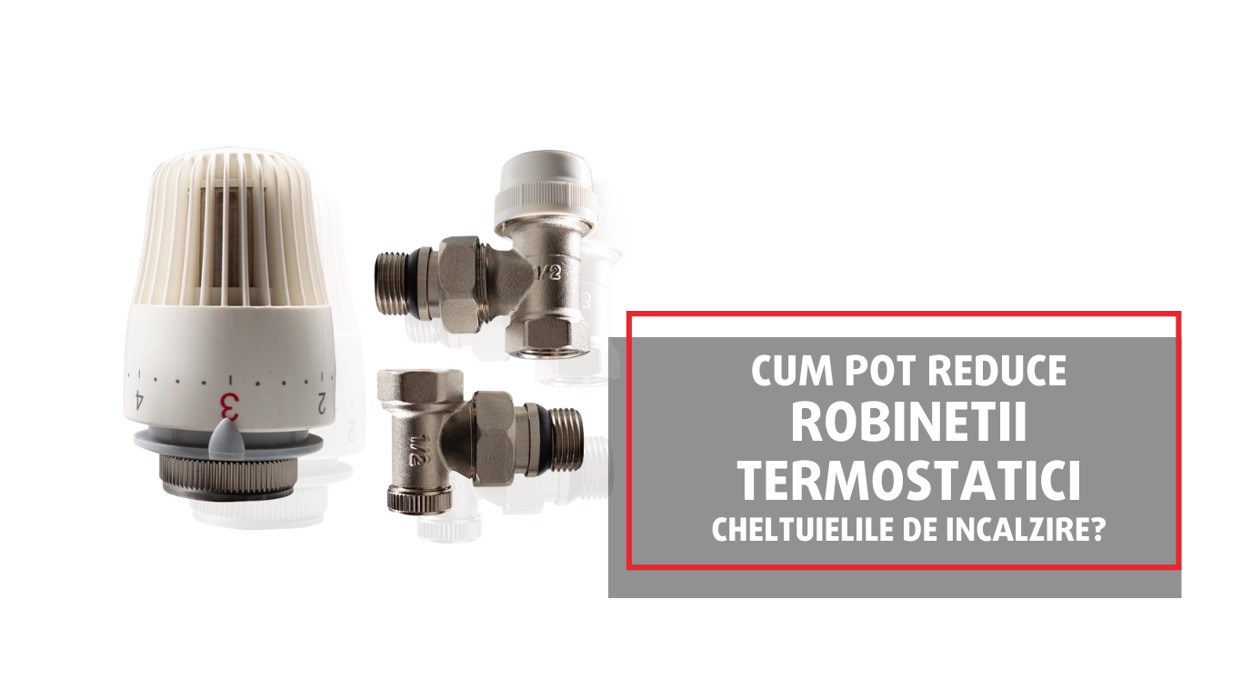 Cum iti pot reduce robinetii termostatici cheltuielile de incalzire?