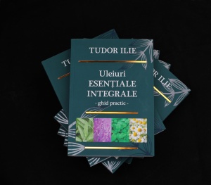 Cartea Uleiuri esentiale integrale – Ghid practic, Tudor Ilie