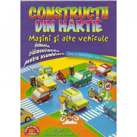 Constructii din hartie - Masini si alte vehicule - elemente tridimensionale pentru asamblare, fara lipici sau foarfece