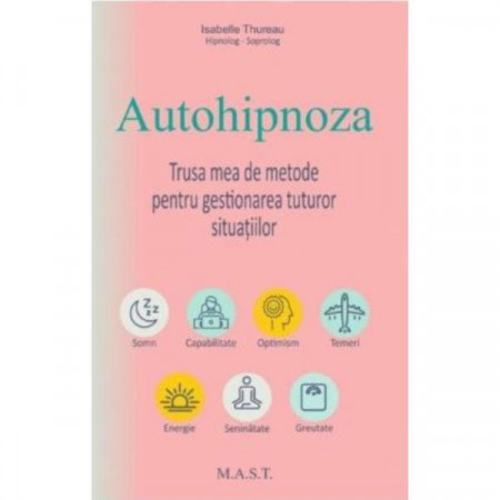 Autohipnoza - Trusa mea de metode pentru gestionarea tuturor situatiilor