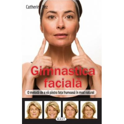 Gimnastica faciala - O metoda de a va pastra fata frumoasa in mod natural