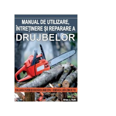 Manual de utilizare, intretinere si reparare a drujbelor