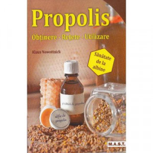 Propolis - Obtinere, retete, utilizare, MAST