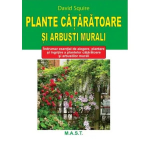 Plante cataratoare si arbusti murali - Indrumar esential de alegere, plantare si ingrijire