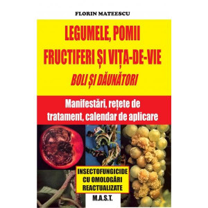 Legumele, pomii fructiferi si vita de vie - Boli si daunatori - Manifestari, retete de tratament, calendar de aplicare