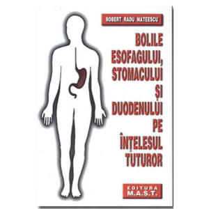 Bolile esofagului, stomacului si duodenului pe intelesul tuturor