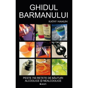 Ghidul barmanului - peste 700 retete de bauturi alcoolice si nealcoolice