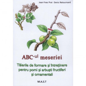 ABC-ul meseriei. Taierile de formare si intretinere pentru pomi, arbusti fructiferi si ornamentali