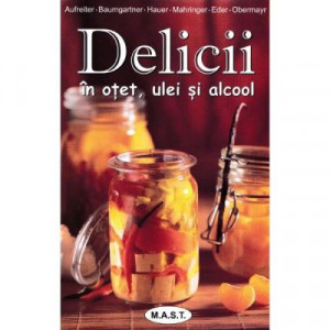 Delicii in otet, ulei si alcool, MAST