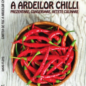 Cartea de foc a ardeilor Chilli - prezentare, conservare, retete culinare