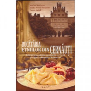 Bucataria etniilor din Cernauti - Delicatese ucrainene, romanesti, evreiesti, germane si poloneze din Bucovina