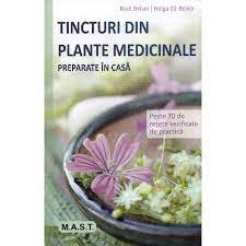 Tincturi din plante medicinale preparate in casa - Peste 70 de retete verificate de practica