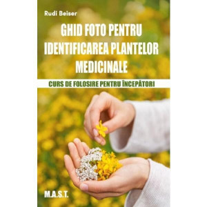 Ghid foto pentru identificarea plantelor medicinale - Curs de folosire pentru incepatori
