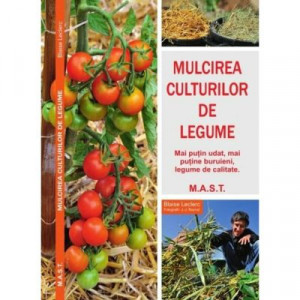Mulcirea culturilor de legume - Mai putin udat, mai putine buruieni, legume de calitate