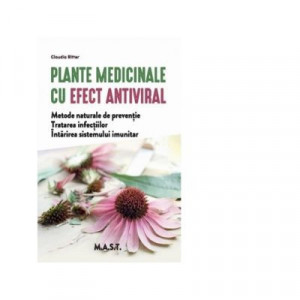 Plante medicinale cu efect antiviral - Metode naturale de preventie. Tratarea infectiilor. Intarirea sistemului imunitar