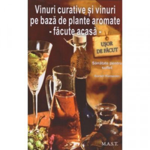 Vinuri curative si vinuri pe baza de plante aromate - facute acasa, MAST